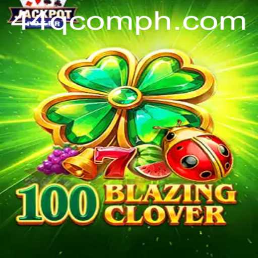 Exploring the Exciting World of 100BlazingClover and the Role of 44Q.COM